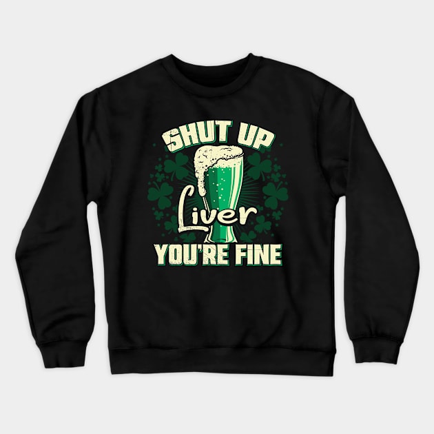 Shut Up liver you're fine Crewneck Sweatshirt by Jandjprints